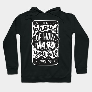 Be Proud of How Hard You Are Trying, Motivational Quotes Hoodie